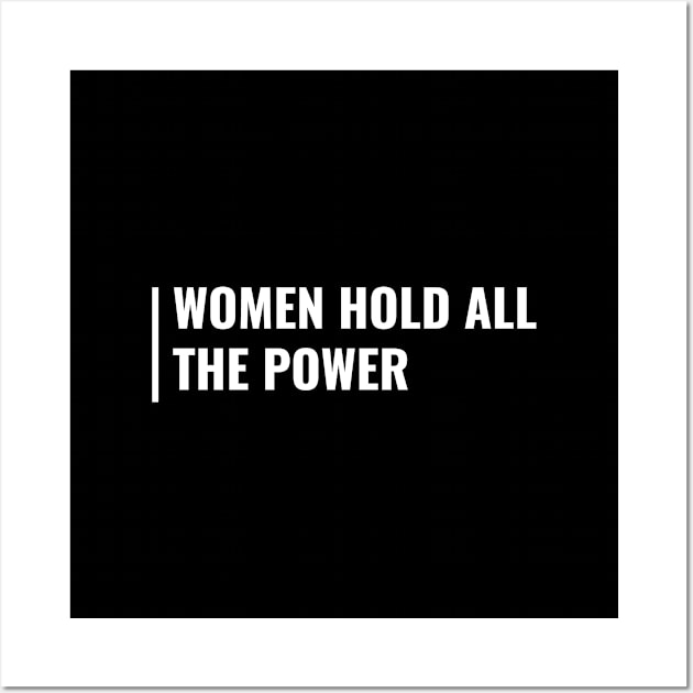 Women Hold All The Power. Feminism Quote Wall Art by kamodan